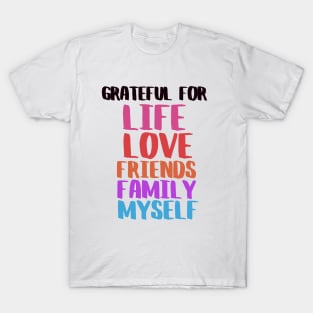 Grateful for life, family, love and friends T-Shirt